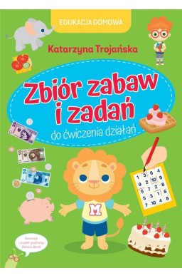 Edukacja domowa. Zbiór zabaw i zadań do...