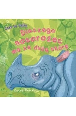 Czas na bajkę. Dlaczego nosorożec ma za dużą skórę