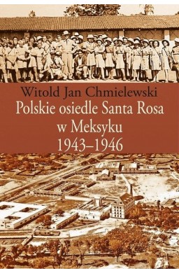 Polskie osiedle Santa Rosa w Meksyku 1943-1946