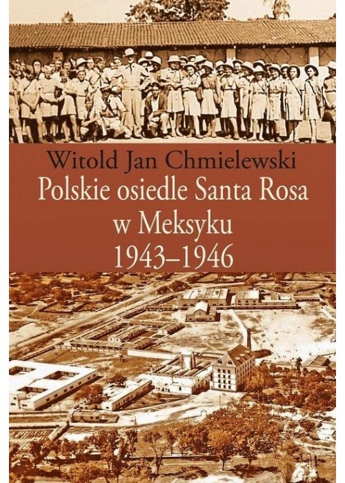 Polskie osiedle Santa Rosa w Meksyku 1943-1946