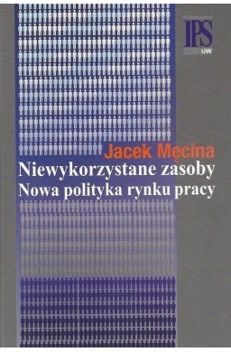 Niewykorzystane zasoby. Nowa polityka rynku pracy