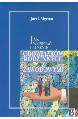 Jak wspierać łączenie obowiązków rodzinnych...