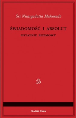 Świadomość i Absolut. Ostatnie rozmowy