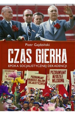 Czas Gierka. Epoka socjalistycznej dekadencji