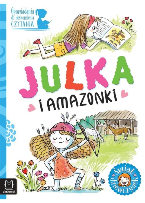Opow. do doskonalenia czytania. Julka i amazonki
