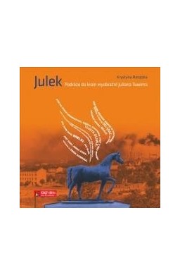 Julek. Podróże do krain wyobraźni Juliana Tuwima