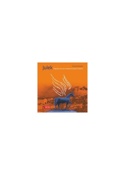 Julek. Podróże do krain wyobraźni Juliana Tuwima