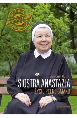 Siostra Anastazja. Życie pełne smaku