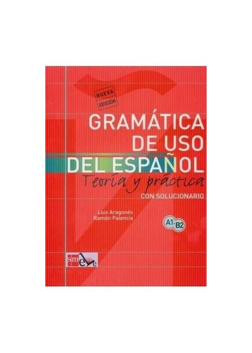 Gramatica de uso del espanol A1-B2 Teoria y practi
