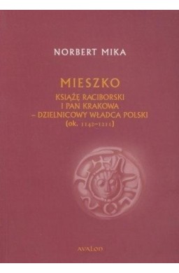 Mieszko Raciborski. Książę raciborski i pan...