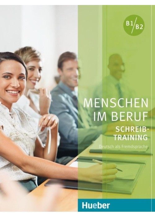Menschen im Beruf - Schreibtraining B1-B2 Menschen im Beruf - Schreibtraining B1-B2
