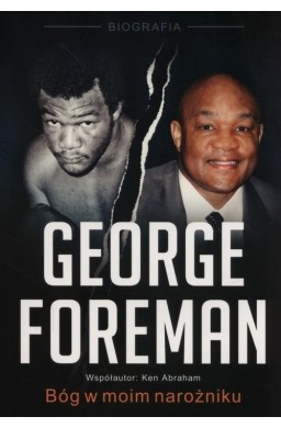 George Foreman. Bóg w moim narożniku