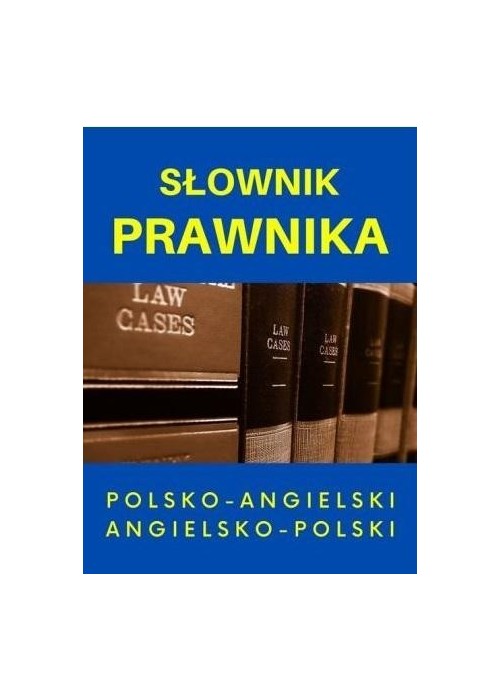 Słownik prawnika polsko-angielski angielsko-polski