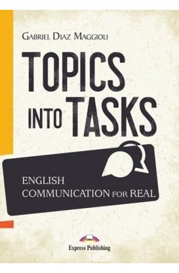 Topics Into Tasks: English Communication For Real