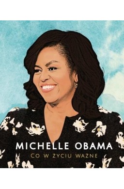 Michelle Obama. Co w życiu ważne