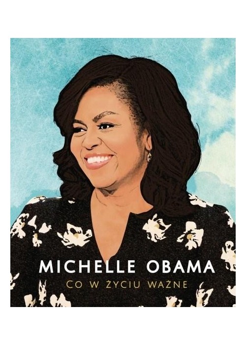 Michelle Obama. Co w życiu ważne
