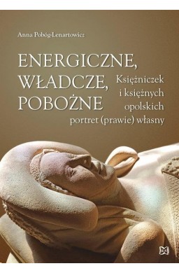 Energiczne, władcze, pobożne