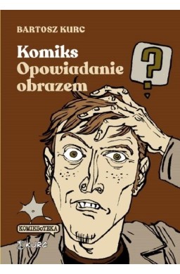 Komiks - opowiadanie obrazem. Od narracji do znaku