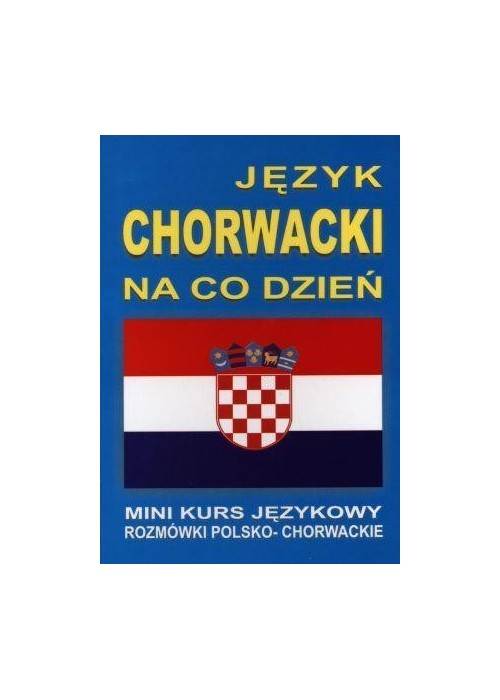 Język chorwacki na co dzień. Rozmówki+minikurs+CD