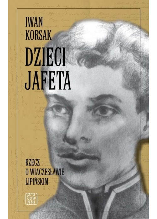 Dzieci Jafeta. Rzecz o Wiaczesławie Lipińskim