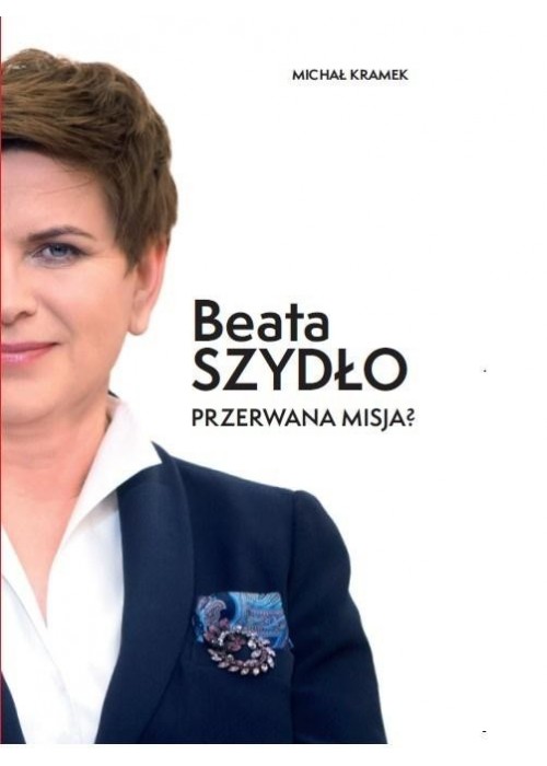 Beata Szydło. Przerwana misja?