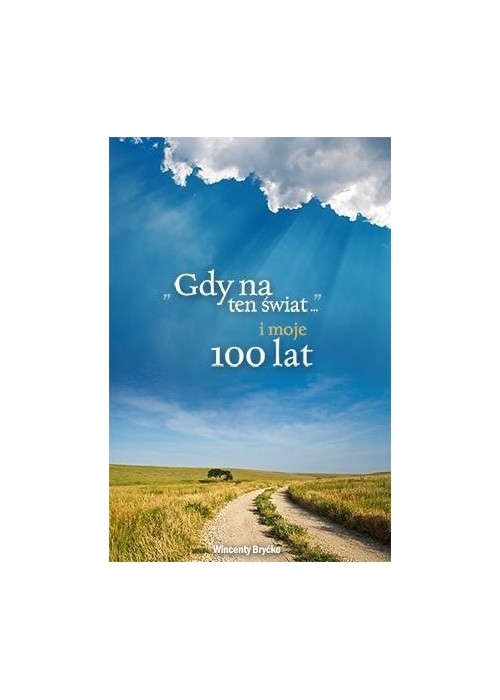 Gdy na ten świat i moje 100 lat