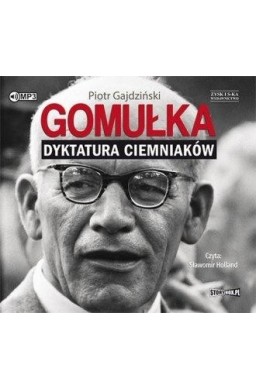 Gomułka. Dyktatura ciemniaków audiobook