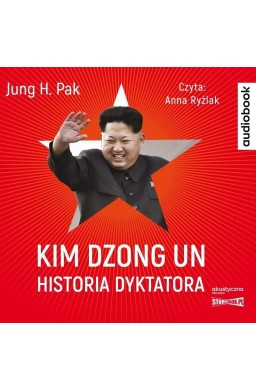 Kim Dzong Un. Historia dyktatora audiobook