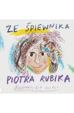 Ze śpiewnika Piotra Rubika Piosenki dla dzieci +CD