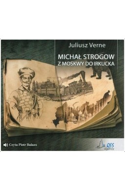 Michał Strogow. Z Moskwy do Irkucka audiobook