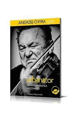 Ja, Urbanator. Awantury muzyka jazzowego mp3