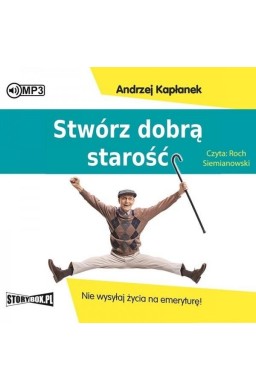 Stwórz dobrą starość.. audiobook