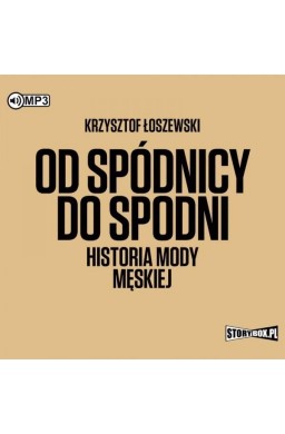Od spódnicy do spodni. Historia mody męskiej
