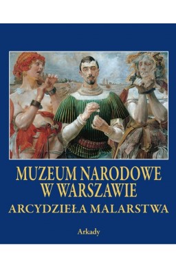 Arcydzieła Malarstwa. Muzeum Narodowe w Warszawie