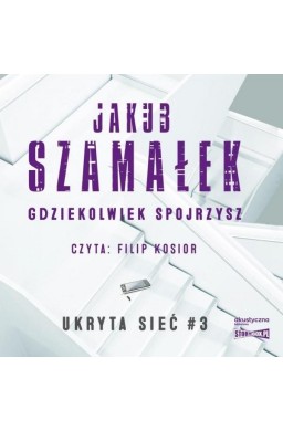 Ukryta sieć T.3 Gdziekolwiek spojrzysz audiobook