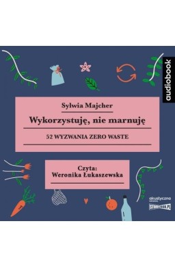 Wykorzystuję, nie marnuję