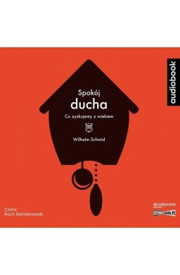 Spokój ducha. Co zyskujemy z wiekiem audiobook