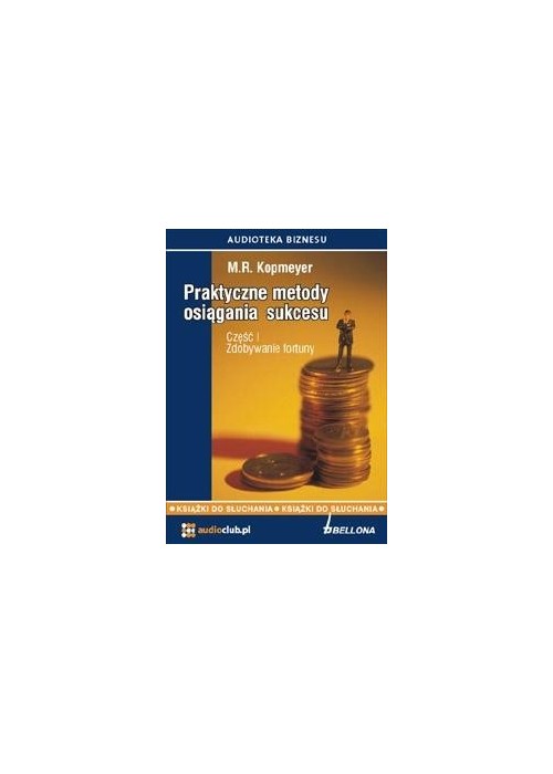 Praktyczne metody osiągania sukcesu cz.1 Audiobook Praktyczne metody osiągania sukcesu cz.1 Audiobook