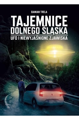 Tajemnice Dolnego Śląska. Ufo i niewyjaśnione...