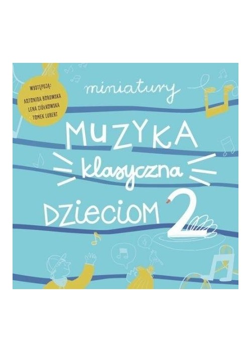 Miniatury. Muzyka klasyczna dzieciom cz.2 CD