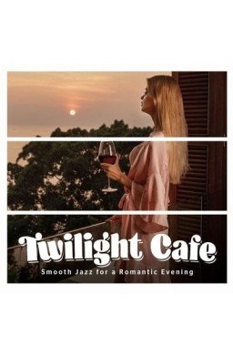 Twilght Cafe. Smooth Jazz for a Romantic... CD