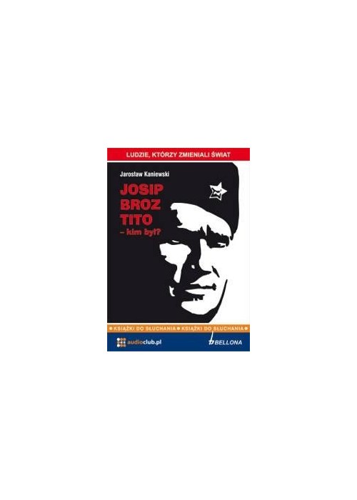 Josip Broz Tito - kim był? Audiobook Josip Broz Tito - kim był? Audiobook