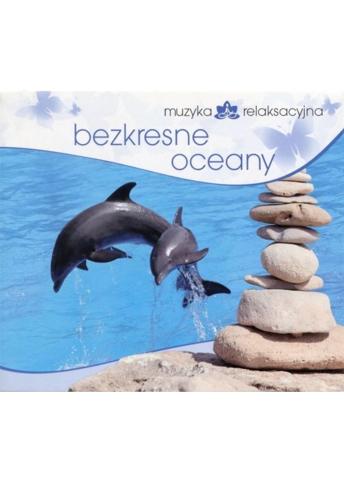 Muzyka relaksacyjna. Bezkresne oceany CD